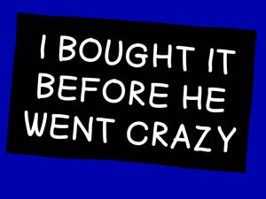Alameda Post - A comic of a bumper sticker that says "I bought it before he went crazy"